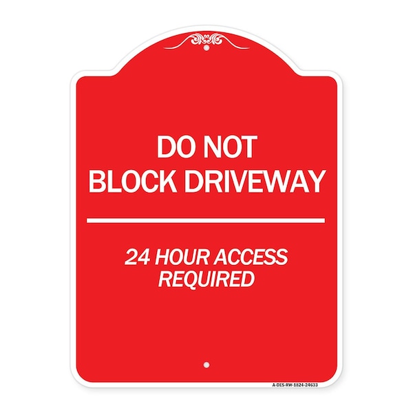 Do Not Block Driveway 24 Hour Access Required, Red & White Aluminum Sign, 18" H, RW-1824-24633